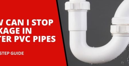 How Can I Stop Leakage in Water PVC Pipe 3 Effective Tips