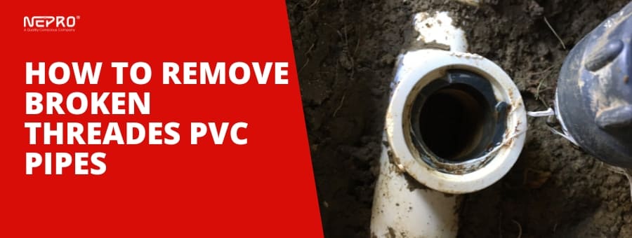 How To Remove Broken Threaded PVC Pipe