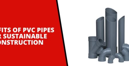 Benefits PVC Pipes for Sustainable Construction