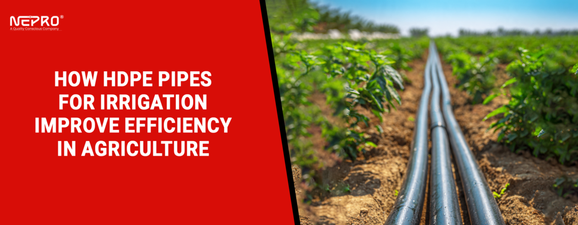 How HDPE Pipes for Irrigation Improve Efficiency in Agriculture