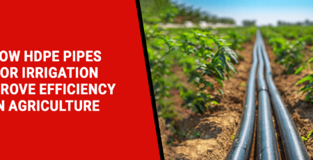 How HDPE Pipes for Irrigation Improve Efficiency in Agriculture