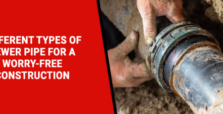 Different types of Sewer Pipe for a Worry-Free Construction